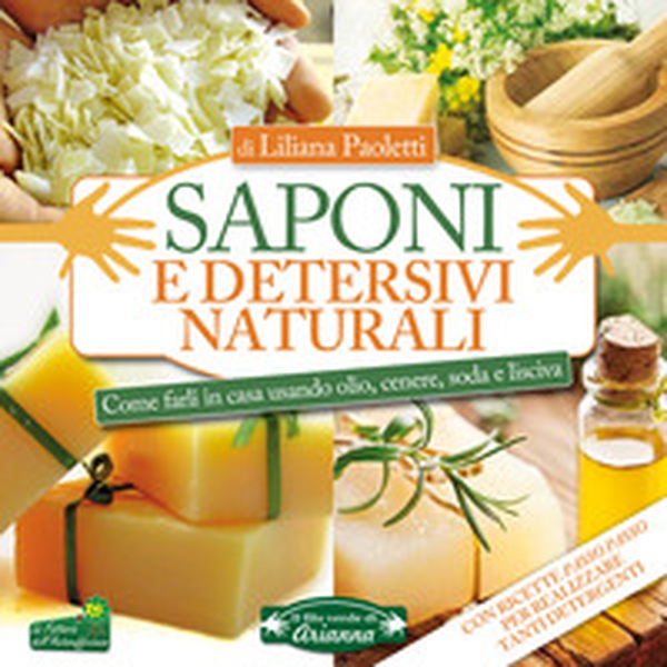 Saponi e detersivi naturali. Come farli in casa usando olio, cenere, soda e lisciva - Librerie.coop Saponi e detersivi naturali. Come farli in casa usando olio, cenere, soda e lisciva - Librerie.coop