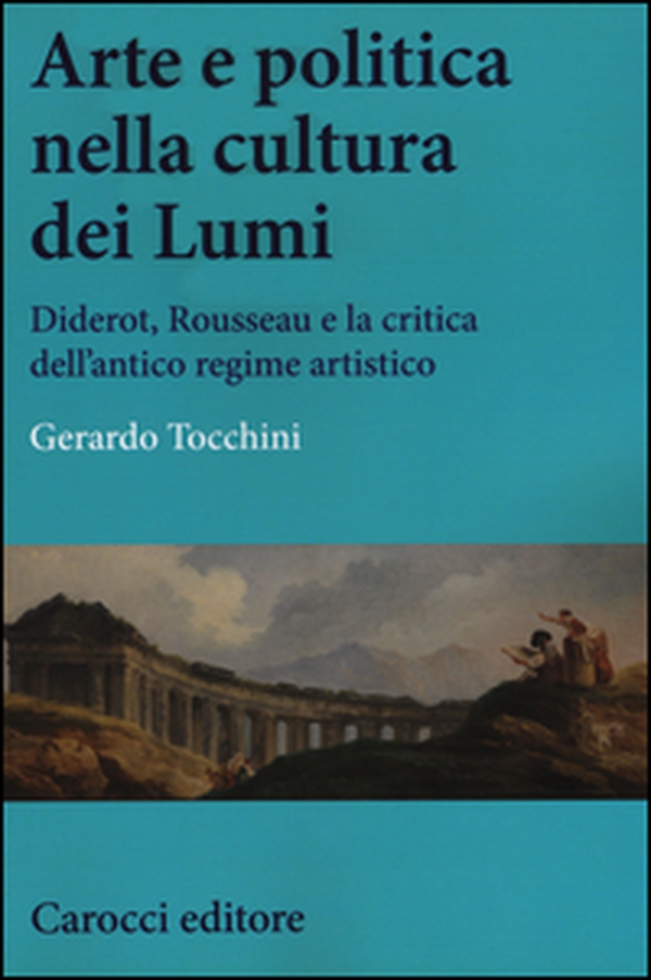 Arte e politica nella cultura dei Lumi. Diderot, Rousseau e la critica dell'antico regime artistico - Librerie.coop Arte e politica nella cultura dei Lumi. Diderot, Rousseau e la critica dell'antico regime artistico - Librerie.coop