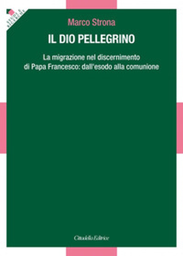 Il Dio pellegrino. La migrazione nel discernimento di papa Francesco: dall'esodo alla comunione - Librerie.coop Il Dio pellegrino. La migrazione nel discernimento di papa Francesco: dall'esodo alla comunione - Librerie.coop