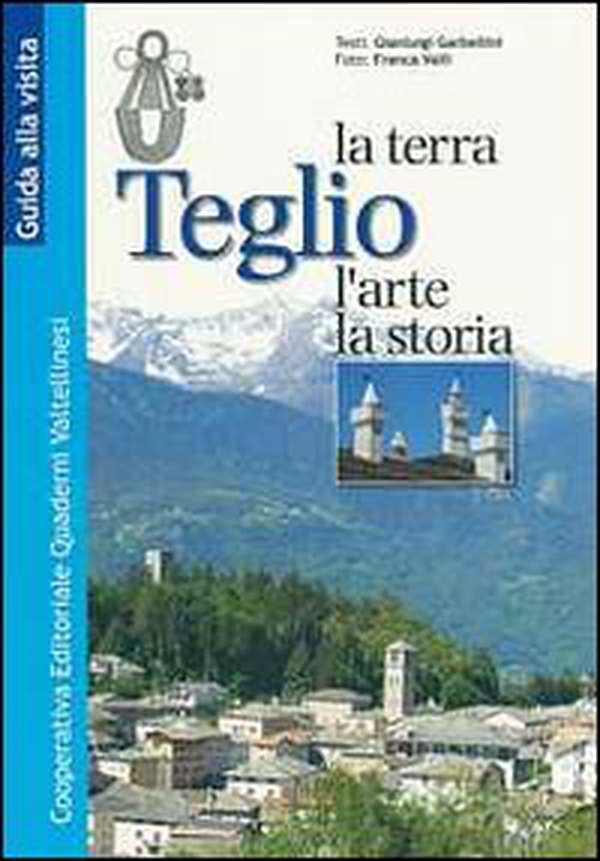 Teglio. La terra, l'arte, la storia - Librerie.coop Teglio. La terra, l'arte, la storia - Librerie.coop