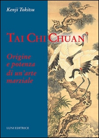 Tai Chi Chuan. Origine e potenza di un'arte marziale - Librerie.coop