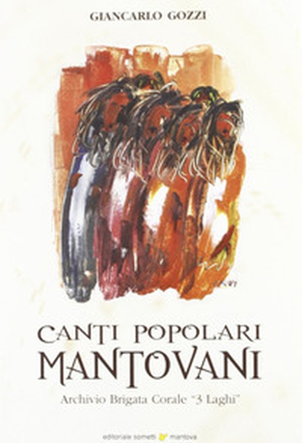 Canti popolari mantovani. Archivio brigata corale «3 laghi» - Librerie.coop Canti popolari mantovani. Archivio brigata corale «3 laghi» - Librerie.coop