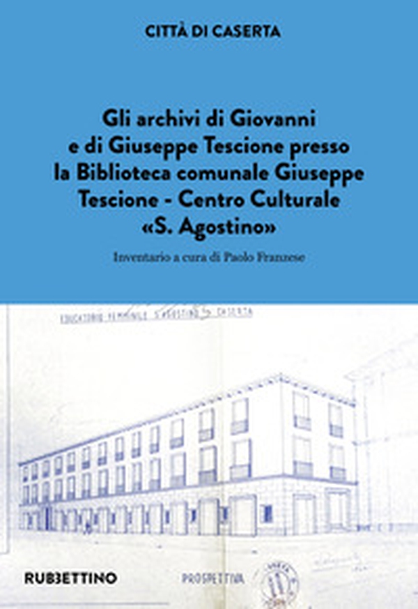 Gli archivi di Giovanni e di Giuseppe Tescione presso la Biblioteca comunale Giuseppe Tescione Centro Culturale «S. Agostino» - Librerie.coop Gli archivi di Giovanni e di Giuseppe Tescione presso la Biblioteca comunale Giuseppe Tescione Centro Culturale «S. Agostino» - Librerie.coop
