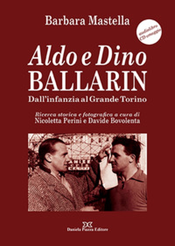 Aldo e Dino Ballarin. Dall'infanzia al grande Torino - Librerie.coop Aldo e Dino Ballarin. Dall'infanzia al grande Torino - Librerie.coop