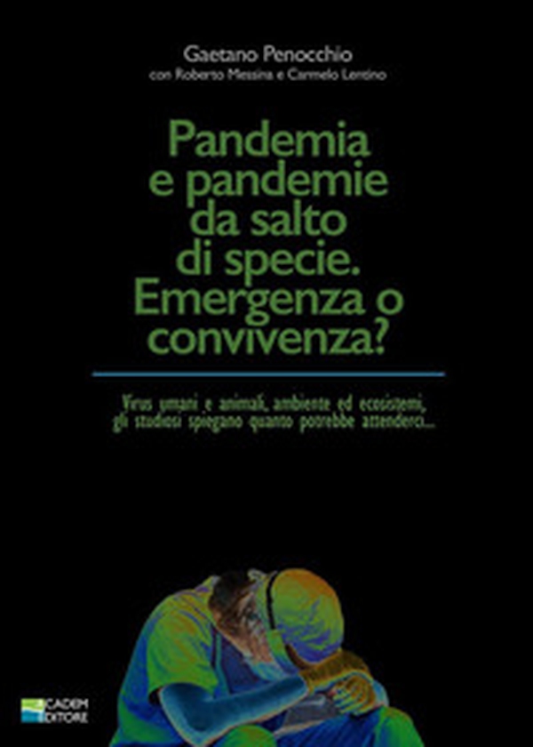 Pandemia e pandemie da salto di specie. Emergenza o convivenza? Virus umani e animali, ambiente ed ecosistemi, gli studiosi spiegano quanto potrebbe attenderci... - Librerie.coop Pandemia e pandemie da salto di specie. Emergenza o convivenza? Virus umani e animali, ambiente ed ecosistemi, gli studiosi spiegano quanto potrebbe attenderci... - Librerie.coop