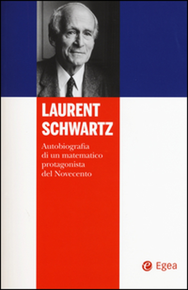 Laurent Schwartz. Autobiografia di un matematico protagonista del Novecento - Librerie.coop Laurent Schwartz. Autobiografia di un matematico protagonista del Novecento - Librerie.coop