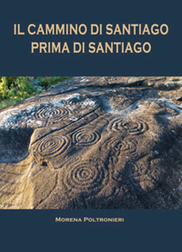 Il Cammino di Santiago prima di Santiago - Librerie.coop Il Cammino di Santiago prima di Santiago - Librerie.coop