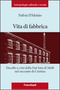 Vita di fabbrica. Decollo e crisi della Fiat Sata di Melfi nel racconto di Cristina - Librerie.coop