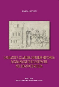 Damianite, clarisse, sorores minores: fondazioni duecentesche nel Regno di Sicilia - Librerie.coop