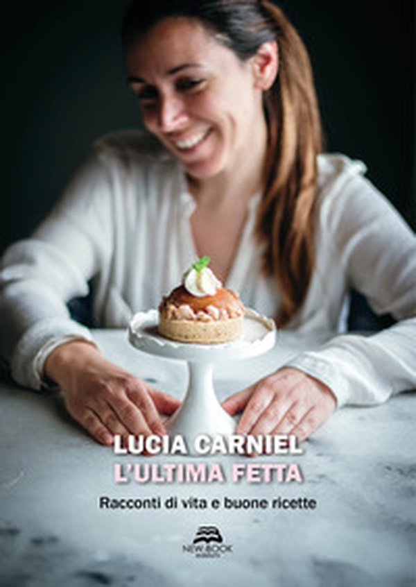 L'ultima fetta. Racconti di vita e buone ricette - Librerie.coop L'ultima fetta. Racconti di vita e buone ricette - Librerie.coop