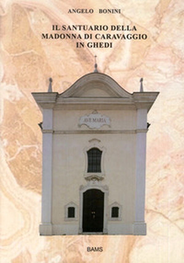 Il santuario della Madonna di Caravaggio in Ghedi - Librerie.coop Il santuario della Madonna di Caravaggio in Ghedi - Librerie.coop