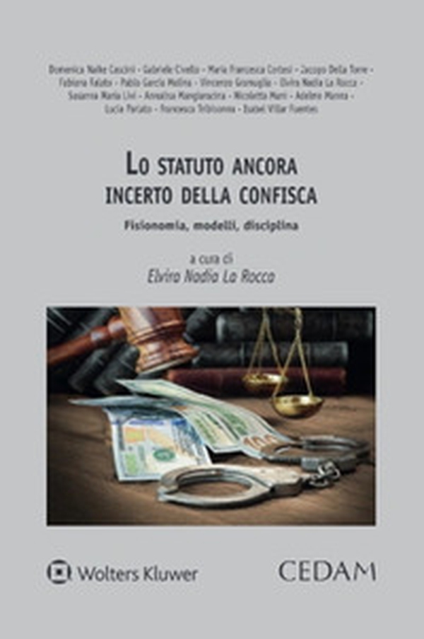 Lo statuto ancora incerto della confisca. Fisionomia, modelli, disciplina - Librerie.coop Lo statuto ancora incerto della confisca. Fisionomia, modelli, disciplina - Librerie.coop