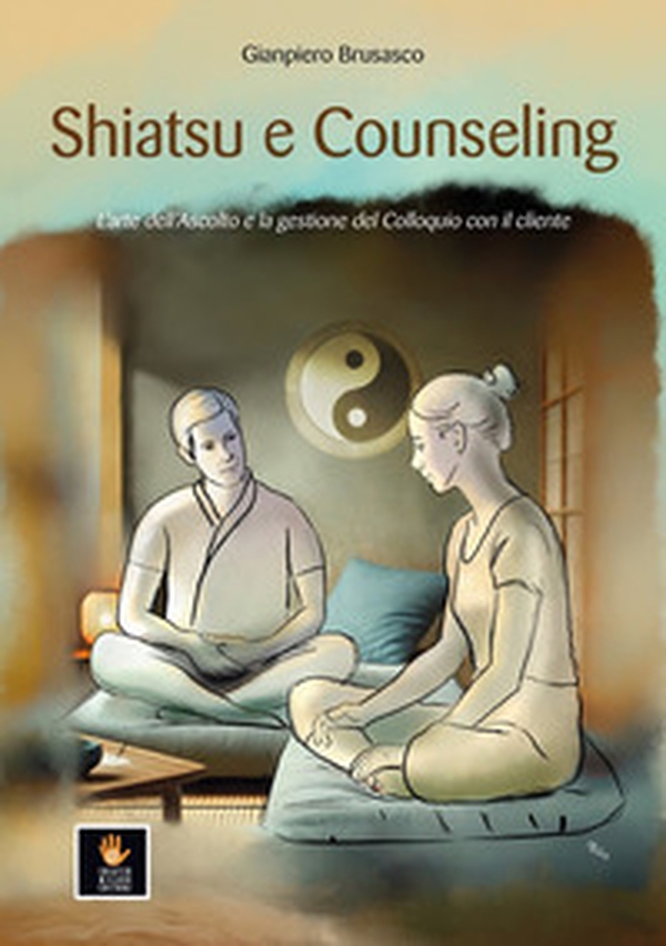 Shiatsu e counseling. L'arte dell'ascolto e la gestione del colloquio con il cliente - Librerie.coop Shiatsu e counseling. L'arte dell'ascolto e la gestione del colloquio con il cliente - Librerie.coop