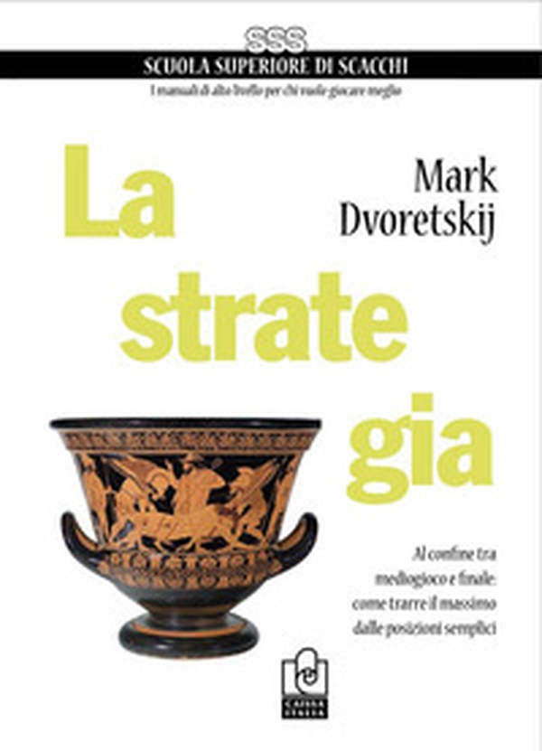 La strategia. Al confine tra mediogioco e finale: come trarre il massimo dalle posizioni semplici - Librerie.coop La strategia. Al confine tra mediogioco e finale: come trarre il massimo dalle posizioni semplici - Librerie.coop