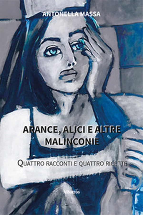 Arance, alici e altre malinconie. Quattro racconti e quattro ricette - Librerie.coop Arance, alici e altre malinconie. Quattro racconti e quattro ricette - Librerie.coop