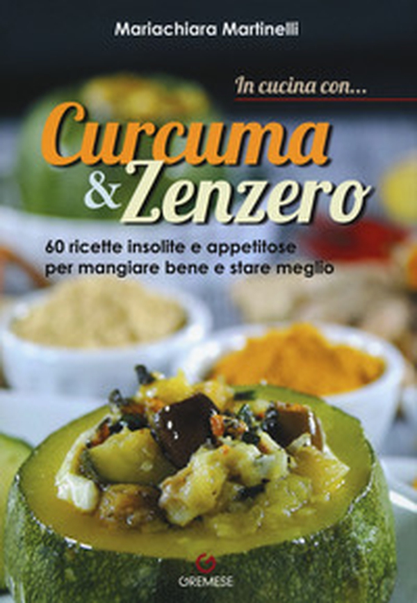 In cucina con... curcuma & zenzero. 60 ricette insolite e appetitose per mangiare bene e stare meglio - Librerie.coop In cucina con... curcuma & zenzero. 60 ricette insolite e appetitose per mangiare bene e stare meglio - Librerie.coop