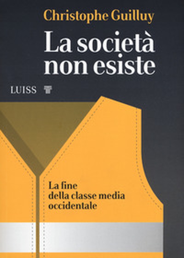 La società non esiste. La fine della classe media occidentale - Librerie.coop La società non esiste. La fine della classe media occidentale - Librerie.coop