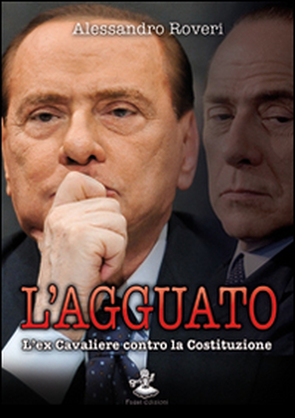 L'agguato. L'ex cavaliere contro la Costituzione - Librerie.coop L'agguato. L'ex cavaliere contro la Costituzione - Librerie.coop