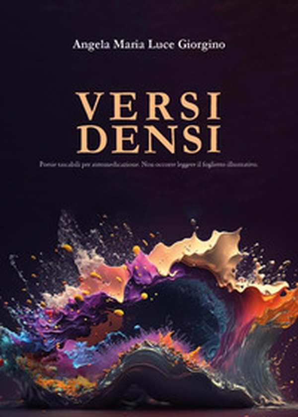 Versi densi. Poesie tascabili per automedicazione. Non occorre leggere il foglietto illustrativo - Librerie.coop Versi densi. Poesie tascabili per automedicazione. Non occorre leggere il foglietto illustrativo - Librerie.coop