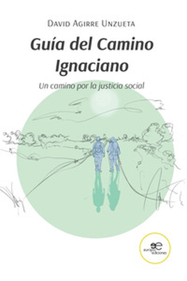 Guía del Camino Ignaciano. Un camino por la justicia social - Librerie.coop Guía del Camino Ignaciano. Un camino por la justicia social - Librerie.coop