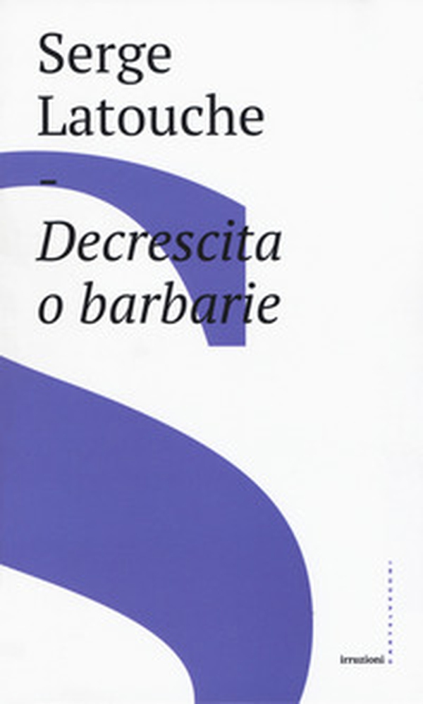 Decrescita o barbarie - Librerie.coop Decrescita o barbarie - Librerie.coop