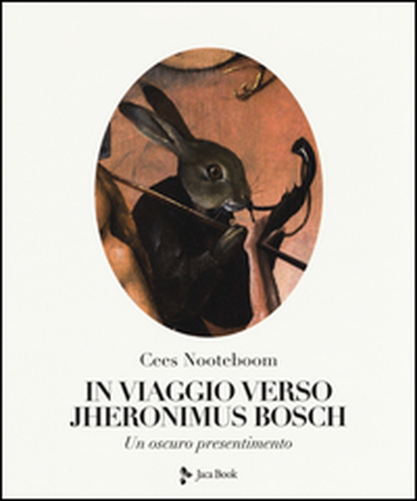 In viaggio verso Jheronimus Bosch. Un oscuro presentimento - Librerie.coop In viaggio verso Jheronimus Bosch. Un oscuro presentimento - Librerie.coop