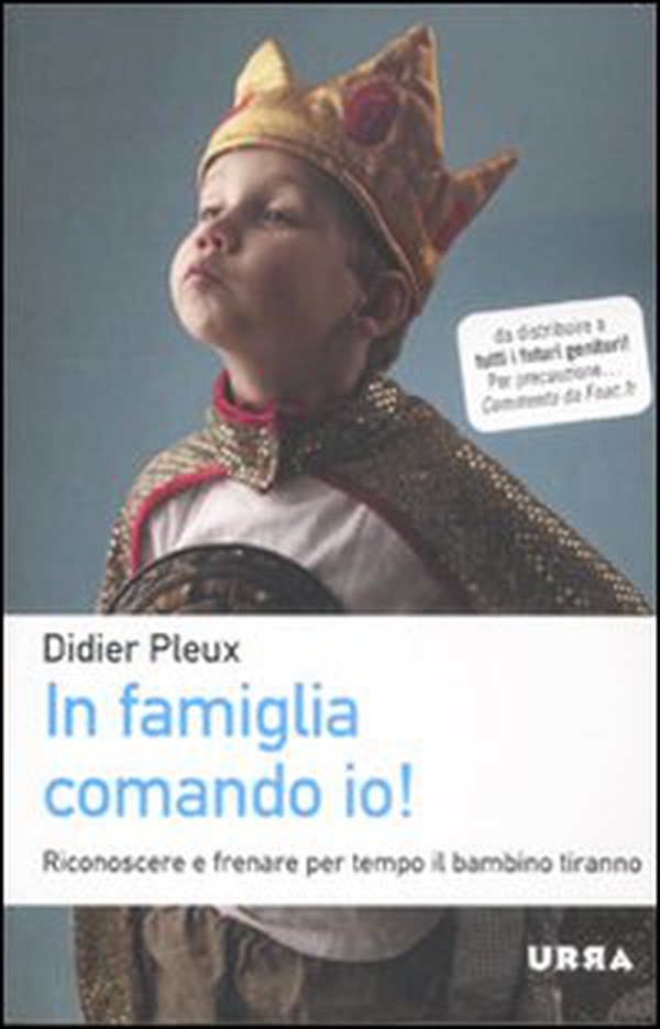 In famiglia comando io! Riconoscere e frenare per tempo il bambino tiranno - Librerie.coop In famiglia comando io! Riconoscere e frenare per tempo il bambino tiranno - Librerie.coop