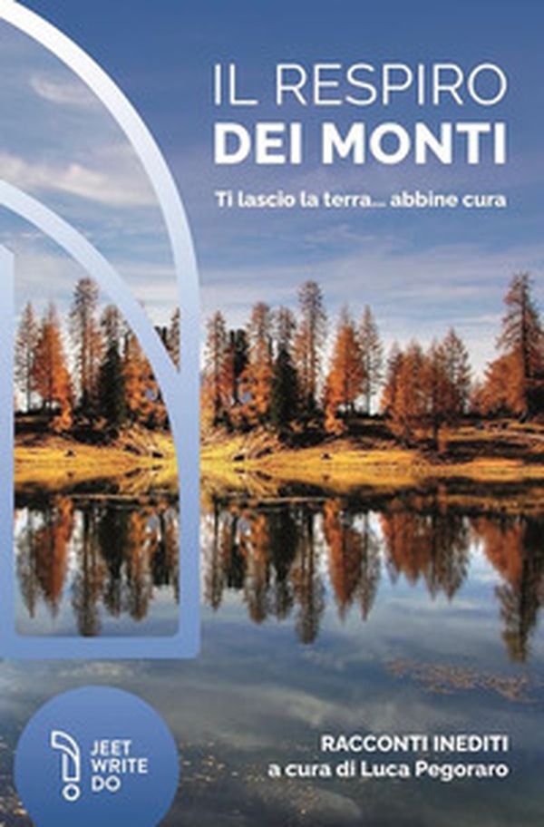 Il respiro dei monti. Ti lascio la terra... abbine cura - Librerie.coop Il respiro dei monti. Ti lascio la terra... abbine cura - Librerie.coop