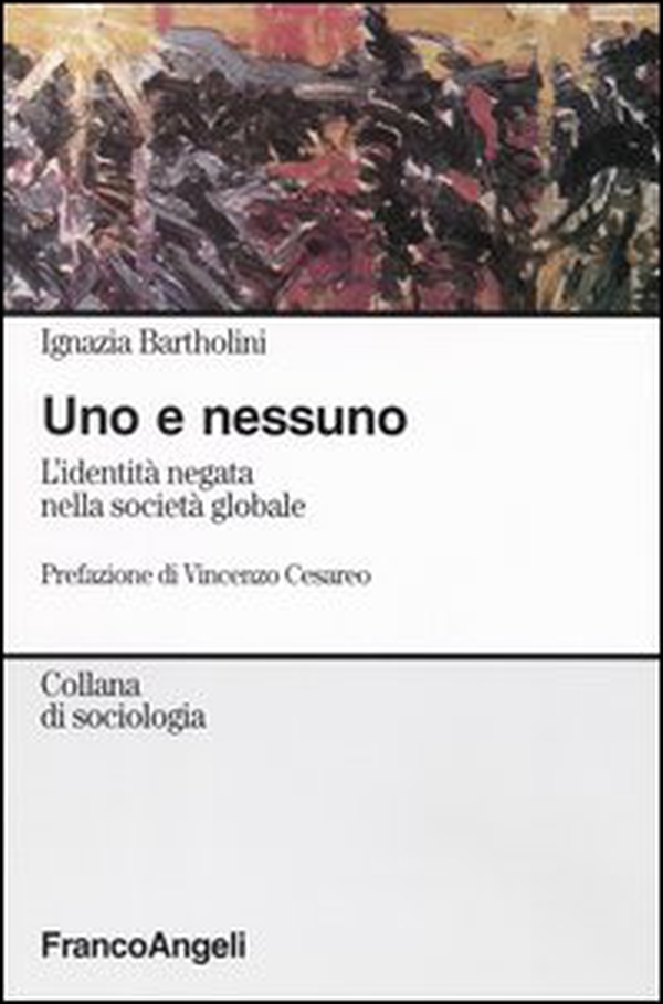 Uno e nessuno. L'identità negata nella società globale - Librerie.coop Uno e nessuno. L'identità negata nella società globale - Librerie.coop