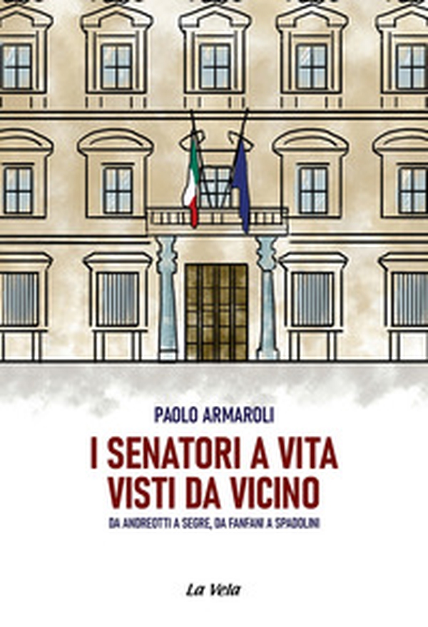 I senatori a vita visti da vicino. Da Andreotti a Segre, da Fanfani a Spadolini - Librerie.coop I senatori a vita visti da vicino. Da Andreotti a Segre, da Fanfani a Spadolini - Librerie.coop