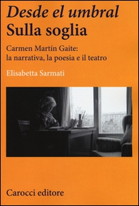 Desde el Umbral-Sulla soglia. Carmen Martín Gaite: la narrativa, la poesia e il teatro - Librerie.coop