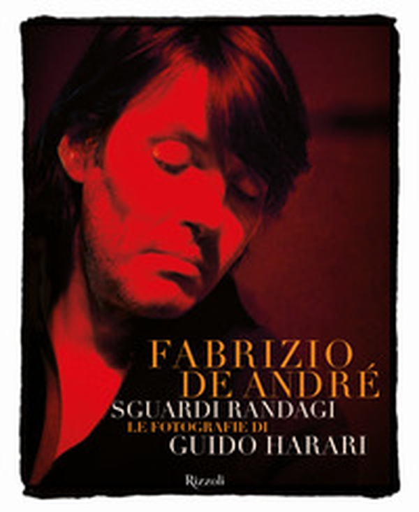 Fabrizio De André. Sguardi randagi. Le fotografie di Guido Harari - Librerie.coop Fabrizio De André. Sguardi randagi. Le fotografie di Guido Harari - Librerie.coop