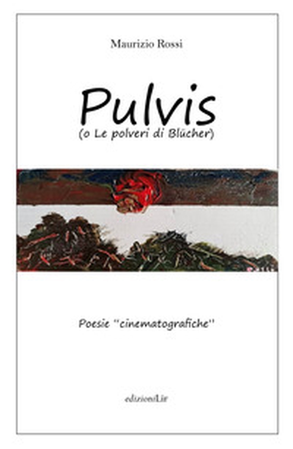 Pulvis (o le polveri di Blücher). Poesie cinematografiche - Librerie.coop Pulvis (o le polveri di Blücher). Poesie cinematografiche - Librerie.coop