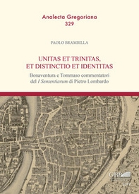 Unitas et trinitas, et distinctio et identitas. Bonaventura e Tommaso commentatori del «I Sententiarum» di Pietro Lombardo - Librerie.coop