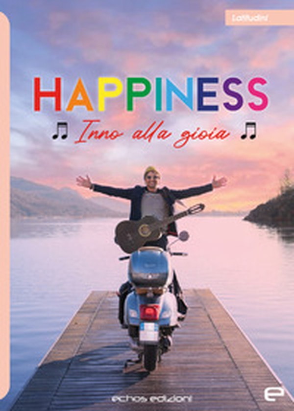 Happiness. Inno alla gioia - Librerie.coop Happiness. Inno alla gioia - Librerie.coop