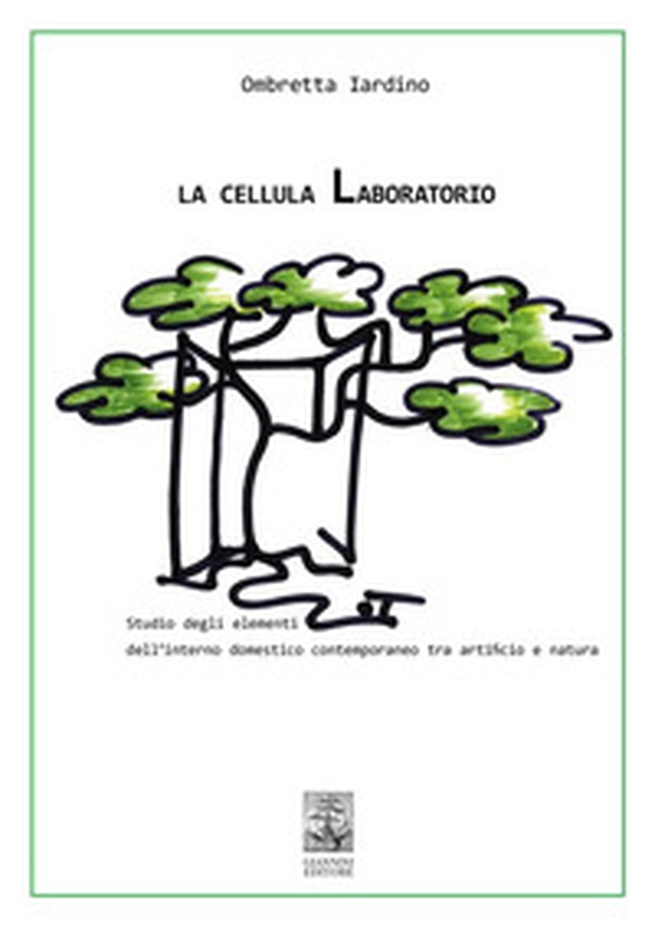 La cellula Laboratorio. Studio degli elementi dell'interno domestico contemporaneo tra artificio e natura - Librerie.coop La cellula Laboratorio. Studio degli elementi dell'interno domestico contemporaneo tra artificio e natura - Librerie.coop