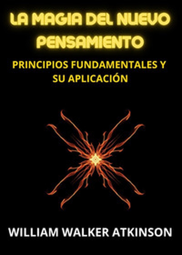 La magia del nuevo pensamiento. Principios fundamentales y su aplicación - Librerie.coop La magia del nuevo pensamiento. Principios fundamentales y su aplicación - Librerie.coop