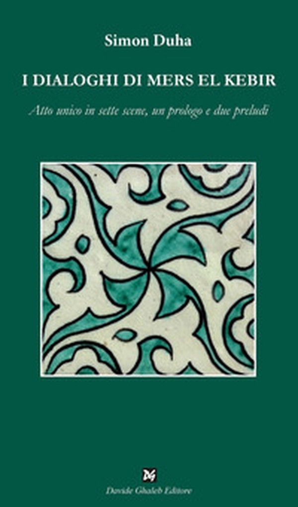 I dialoghi di Mers El Kebir. Atto unico in sette scene, un prologo e due preludi - Librerie.coop I dialoghi di Mers El Kebir. Atto unico in sette scene, un prologo e due preludi - Librerie.coop