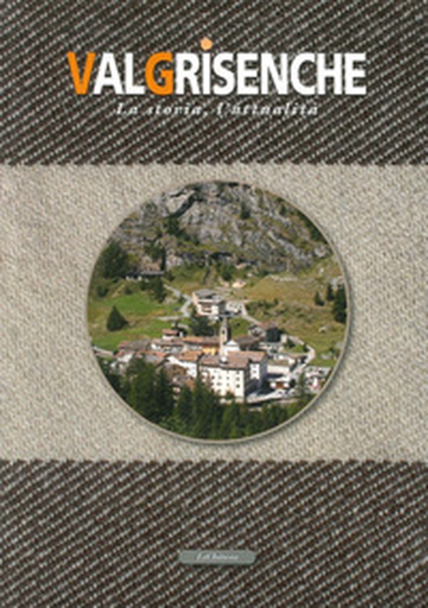 Valgrisenche. La storia, l'attualità. Ediz. francese - Librerie.coop Valgrisenche. La storia, l'attualità. Ediz. francese - Librerie.coop