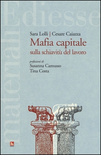 Mafia capitale sulla schiavitù del lavoro - Librerie.coop