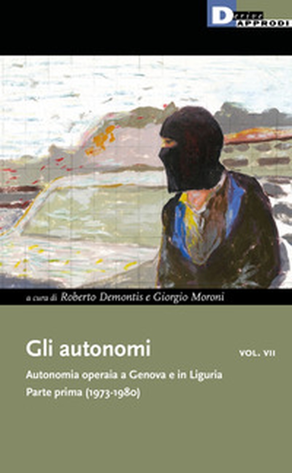 Gli autonomi. Autonomia operaia a Genova e in Liguria - Librerie.coop Gli autonomi. Autonomia operaia a Genova e in Liguria - Librerie.coop