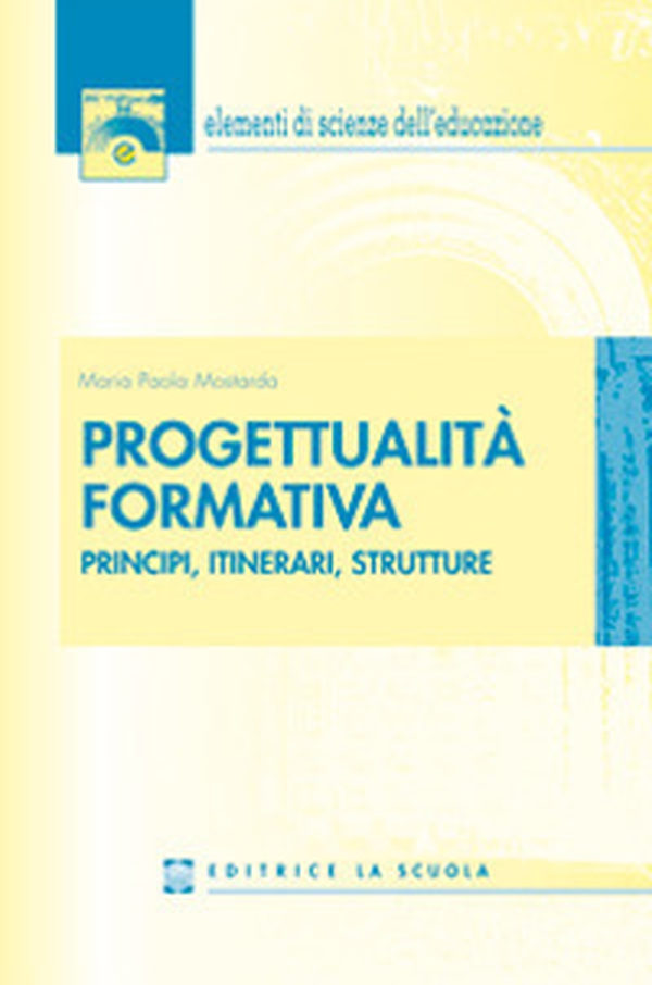 Progettualità formativa. Principi, itinerari, strutture - Librerie.coop Progettualità formativa. Principi, itinerari, strutture - Librerie.coop