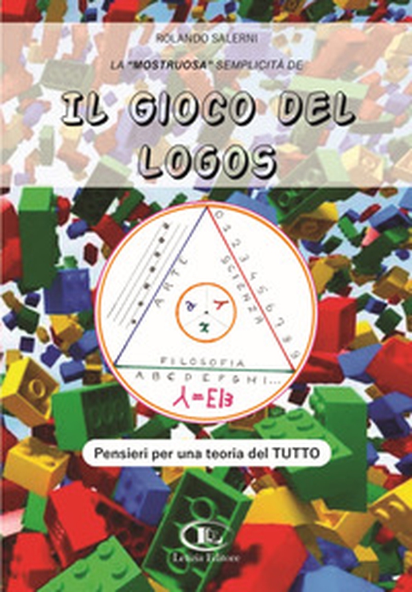 La «mostruosa» semplicità de il gioco del logos. Pensieri per una teoria del tutto - Librerie.coop La «mostruosa» semplicità de il gioco del logos. Pensieri per una teoria del tutto - Librerie.coop