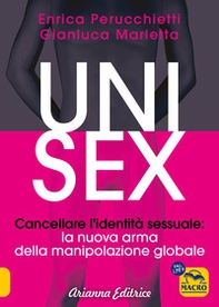 Unisex. Cancellare l'identità sessuale: la nuova arma della manipolazione globale - Librerie.coop