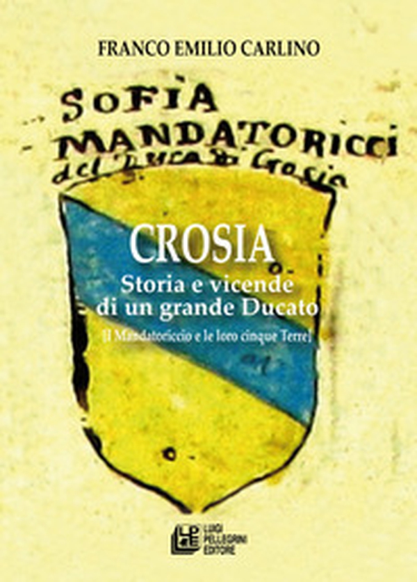 Crosia. Storia e vicende di un grande ducato (i Mandatoriccio e le loro cinque Terre) - Librerie.coop Crosia. Storia e vicende di un grande ducato (i Mandatoriccio e le loro cinque Terre) - Librerie.coop