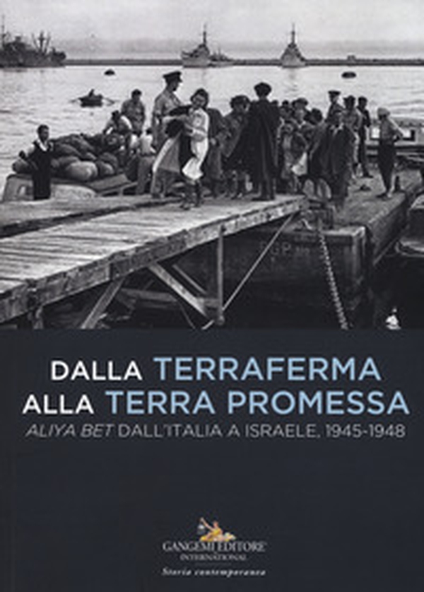 Dalla terraferma alla terra promessa. Aliya Bet dall'Italia a Israele, 1945-1948-From the mainland to the promised land. Aliya Bet from Italy to Israel, 1945-1948 - Librerie.coop Dalla terraferma alla terra promessa. Aliya Bet dall'Italia a Israele, 1945-1948-From the mainland to the promised land. Aliya Bet from Italy to Israel, 1945-1948 - Librerie.coop