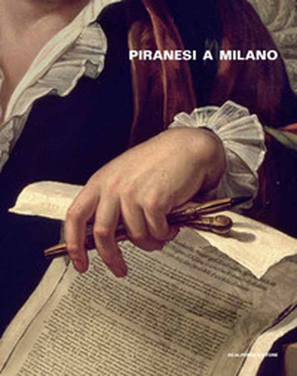 Piranesi a Milano. Omaggio nel terzo anniversario dalla nascita - Librerie.coop Piranesi a Milano. Omaggio nel terzo anniversario dalla nascita - Librerie.coop