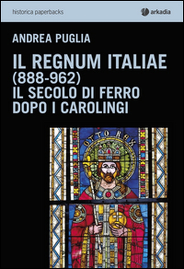 Il Regnum Italiae (888-962). Il secolo di ferro dopo i carolingi - Librerie.coop Il Regnum Italiae (888-962). Il secolo di ferro dopo i carolingi - Librerie.coop