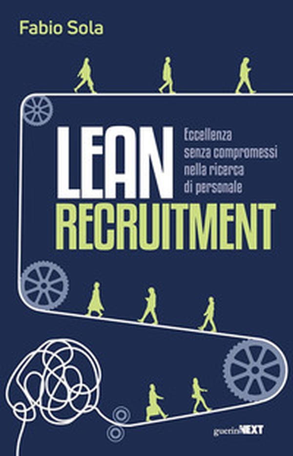 Lean Recruitment. Eccellenza senza compromessi nella ricerca di personale - Librerie.coop Lean Recruitment. Eccellenza senza compromessi nella ricerca di personale - Librerie.coop