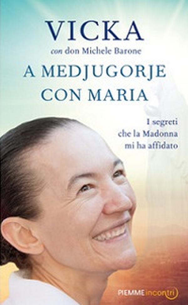 A Medjugorje con Maria. I segreti che la Madonna mi ha affidato - Librerie.coop A Medjugorje con Maria. I segreti che la Madonna mi ha affidato - Librerie.coop
